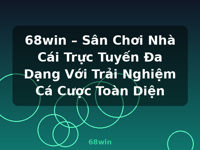 68win – Sân Chơi Nhà Cái Trực Tuyến Đa Dạng Với Trải Nghiệm Cá Cược Toàn Diện - 68win