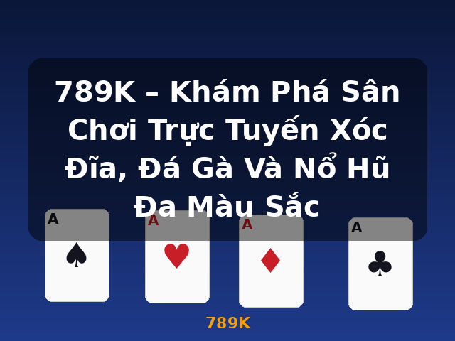 789K – Khám Phá Sân Chơi Trực Tuyến Xóc Đĩa, Đá Gà Và Nổ Hũ Đa Màu Sắc - 789K 789K – Khám Phá Sân Chơi Trực Tuyến Xóc Đĩa, Đá Gà Và Nổ Hũ Đa Màu Sắc - 789K