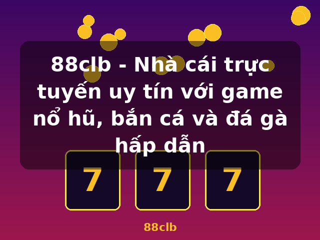 88clb - Nhà cái trực tuyến uy tín với game nổ hũ, bắn cá và đá gà hấp dẫn - 88clb