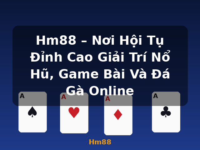 Hm88 – Nơi Hội Tụ Đỉnh Cao Giải Trí Nổ Hũ, Game Bài Và Đá Gà Online - Hm88 Hm88 – Nơi Hội Tụ Đỉnh Cao Giải Trí Nổ Hũ, Game Bài Và Đá Gà Online - Hm88