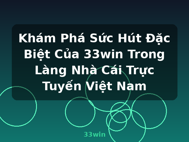 Khám Phá Sức Hút Đặc Biệt Của 33win Trong Làng Nhà Cái Trực Tuyến Việt Nam - 33win Khám Phá Sức Hút Đặc Biệt Của 33win Trong Làng Nhà Cái Trực Tuyến Việt Nam - 33win