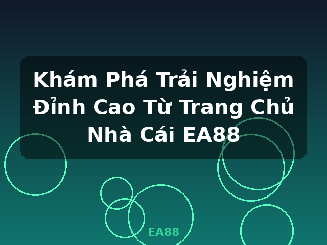 Khám Phá Trải Nghiệm Đỉnh Cao Từ Trang Chủ Nhà Cái EA88 - EA88