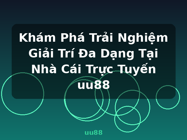 Khám Phá Trải Nghiệm Giải Trí Đa Dạng Tại Nhà Cái Trực Tuyến uu88 - uu88 Khám Phá Trải Nghiệm Giải Trí Đa Dạng Tại Nhà Cái Trực Tuyến uu88 - uu88