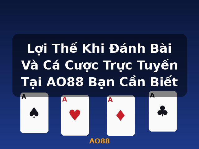 Lợi Thế Khi Đánh Bài Và Cá Cược Trực Tuyến Tại AO88 Bạn Cần Biết - AO88 Lợi Thế Khi Đánh Bài Và Cá Cược Trực Tuyến Tại AO88 Bạn Cần Biết - AO88