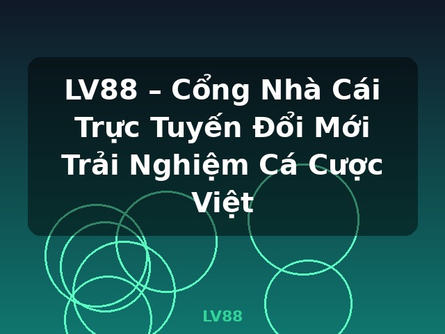LV88 – Cổng Nhà Cái Trực Tuyến Đổi Mới Trải Nghiệm Cá Cược Việt - LV88