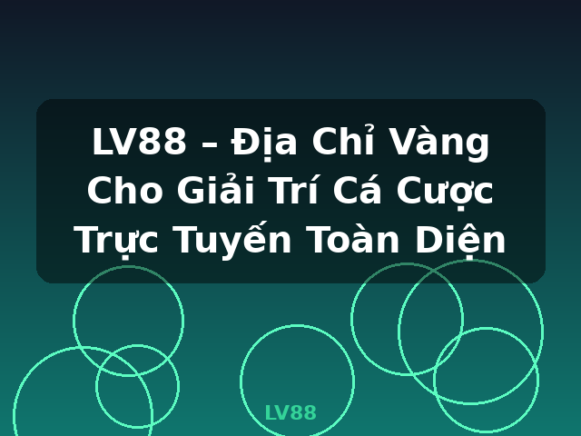 LV88 – Địa Chỉ Vàng Cho Giải Trí Cá Cược Trực Tuyến Toàn Diện - LV88 LV88 – Địa Chỉ Vàng Cho Giải Trí Cá Cược Trực Tuyến Toàn Diện - LV88