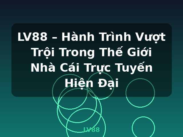 LV88 – Hành Trình Vượt Trội Trong Thế Giới Nhà Cái Trực Tuyến Hiện Đại - LV88 LV88 – Hành Trình Vượt Trội Trong Thế Giới Nhà Cái Trực Tuyến Hiện Đại - LV88