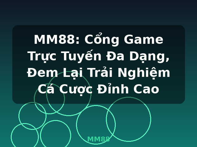 MM88: Cổng Game Trực Tuyến Đa Dạng, Đem Lại Trải Nghiệm Cá Cược Đỉnh Cao - MM88