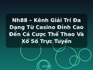 Nh88 – Kênh Giải Trí Đa Dạng Từ Casino Đỉnh Cao Đến Cá Cược Thể Thao Và Xổ Số Trực Tuyến - nh88