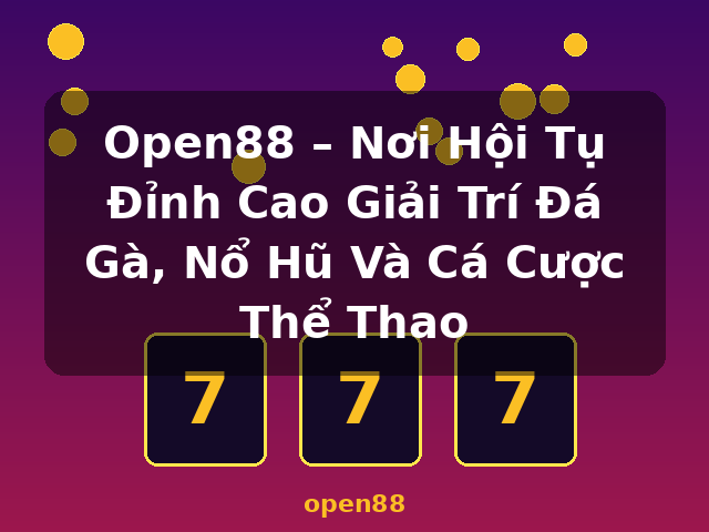 Open88 – Nơi Hội Tụ Đỉnh Cao Giải Trí Đá Gà, Nổ Hũ Và Cá Cược Thể Thao - open88 Open88 – Nơi Hội Tụ Đỉnh Cao Giải Trí Đá Gà, Nổ Hũ Và Cá Cược Thể Thao - open88