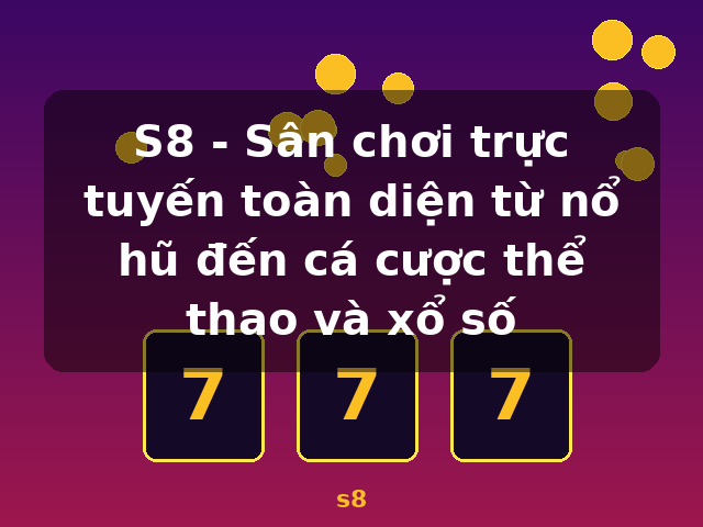 S8 - Sân chơi trực tuyến toàn diện từ nổ hũ đến cá cược thể thao và xổ số - s8