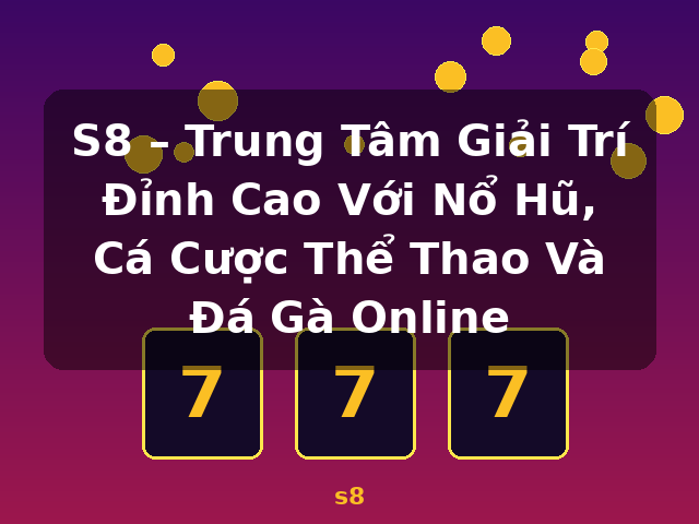 S8 – Trung Tâm Giải Trí Đỉnh Cao Với Nổ Hũ, Cá Cược Thể Thao Và Đá Gà Online - s8 S8 – Trung Tâm Giải Trí Đỉnh Cao Với Nổ Hũ, Cá Cược Thể Thao Và Đá Gà Online - s8