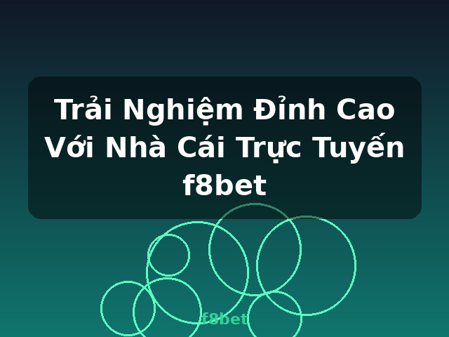 Trải Nghiệm Đỉnh Cao Với Nhà Cái Trực Tuyến f8bet - f8bet Trải Nghiệm Đỉnh Cao Với Nhà Cái Trực Tuyến f8bet - f8bet