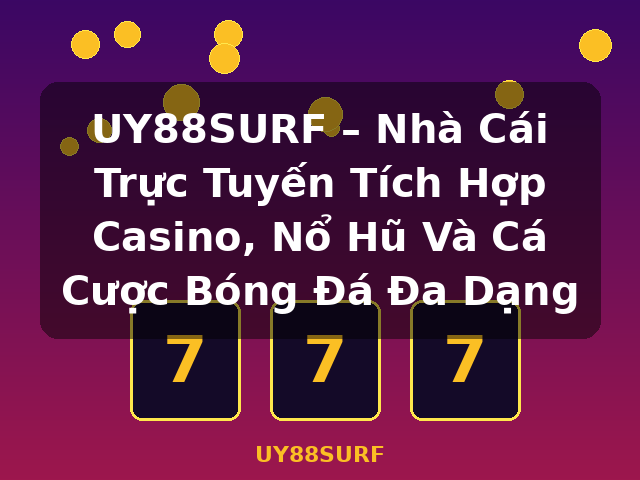UY88SURF – Nhà Cái Trực Tuyến Tích Hợp Casino, Nổ Hũ Và Cá Cược Bóng Đá Đa Dạng - UY88SURF