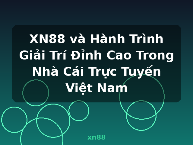 XN88 và Hành Trình Giải Trí Đỉnh Cao Trong Nhà Cái Trực Tuyến Việt Nam - xn88 XN88 và Hành Trình Giải Trí Đỉnh Cao Trong Nhà Cái Trực Tuyến Việt Nam - xn88