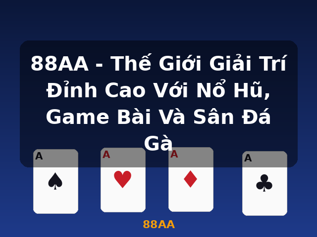 88AA - Thế Giới Giải Trí Đỉnh Cao Với Nổ Hũ, Game Bài Và Sân Đá Gà - 88AA