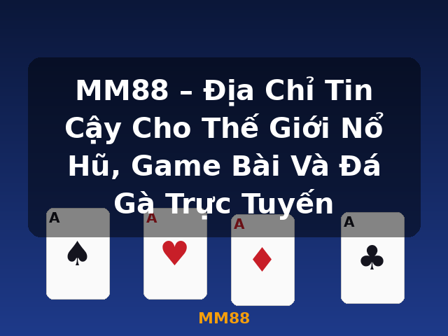 MM88 – Địa Chỉ Tin Cậy Cho Thế Giới Nổ Hũ, Game Bài Và Đá Gà Trực Tuyến - MM88 MM88 – Địa Chỉ Tin Cậy Cho Thế Giới Nổ Hũ, Game Bài Và Đá Gà Trực Tuyến - MM88