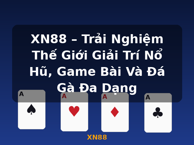 XN88 – Trải Nghiệm Thế Giới Giải Trí Nổ Hũ, Game Bài Và Đá Gà Đa Dạng - XN88 XN88 – Trải Nghiệm Thế Giới Giải Trí Nổ Hũ, Game Bài Và Đá Gà Đa Dạng - XN88